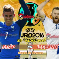  Pháp vs Iceland 02h00, ngày 04/07